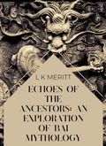 Cover: Echoes of the Past: An Exploration of Bai Mythology (An Exploration of World Mythology, #4) - Underwood Publishing