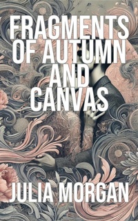 Enlarge image Cover: Fragments of Autumn and Canvas - Julia Morgan