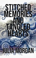 Cover: Stitched Memories and Tangled Hearts - Julia Morgan
