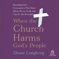 Cover: When the Church Harms God's People - Christianaudio
