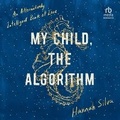 Cover: My Child, the Algorithm - HighBridge Audio