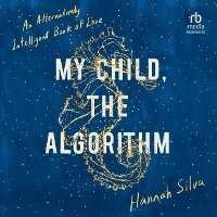 Enlarge image Cover: My Child, the Algorithm - HighBridge Audio