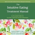 Cover: The Intuitive Eating Treatment Manual - Tantor Audio
