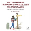 Cover: Walking Free from the Trauma of Coercive, Cultic and Spiritual Abuse - Tantor Audio