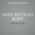 Cover: Ogre My Dead Body - Tantor Audio