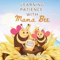 Cover: Learning Patience with Mama Bee - Corey Anne Abreau