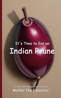Cover: It's Time to Eat an Indian Prune - Silent King Books