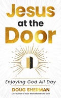 Cover: Jesus at the Door: Enjoying God All Day - Doug Sherman
