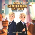 Cover: Being a Gentleman Isn't Easy - John C. Layke DO FACS