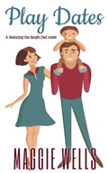 Cover: Play Dates (Seducing the Single Dad, #1) - Maggie Wells