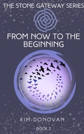 Cover: From Now to the Beginning (The Stone Gateway Series, #2) - Kim Donovan