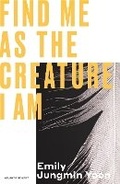Cover: Find Me As the Creature I Am - Atlantic Books