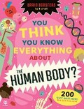 Cover: You Think You Know Everything About The Human Body? - b small publishing limited