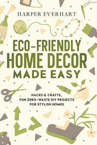 Abbildung von: Eco-Friendly Home Decor Made Easy - Erland Publishing