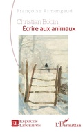Cover: Christian Bobin &Eacute;crire aux animaux - Espaces Litt&eacute;raires