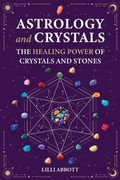 Cover: Astrology and Crystals, The Healing Power of Crystals and Stones - Mei Service