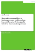 Cover: Konstruktion eines additiven Fertigungssystems zur Herstellung kunststoffbasierter Prototypen f&uuml;r Exterieur- Karosseriekomponenten - GRIN Verlag