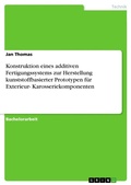 Cover: Konstruktion eines additiven Fertigungssystems zur Herstellung kunststoffbasierter Prototypen f&uuml;r Exterieur- Karosseriekomponenten - GRIN Verlag