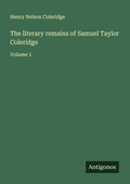 Cover: The literary remains of Samuel Taylor Coleridge - Antigonos Verlag