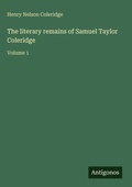 Cover: The literary remains of Samuel Taylor Coleridge - Antigonos Verlag