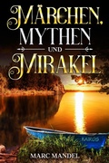 Cover: M&auml;rchen, Mythen und Mirakel - epubli