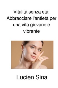 Abbildung von: Vitalità senza età: Abbracciare l'antietà per una vita giovane e vibrante - epubli