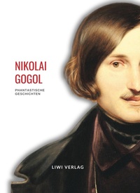 Abbildung von: Nikolai Gogol: Phantastische Geschichten. Vollständige Neuausgabe - Liwi Literatur- Und Wissenschaftsverlag