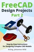 Cover: FreeCAD Design Projects - Part 2 - Johannes Wild