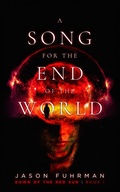 Cover: A Song for the End of the World (Dawn of the Red Sun, #1) - Jason Fuhrman