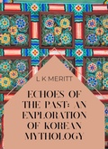 Cover: Echoes of the Past: An Exploration of Korean Mythology (An Exploration of World Mythology, #14) - Underwood Publishing