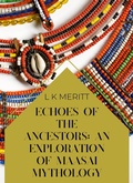 Cover: Echoes of the Past: An Exploration of Maasai Mythology (An Exploration of World Mythology, #10) - Underwood Publishing