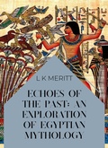 Cover: Echoes of the Past: An Exploration of Egyptian Mythology (An Exploration of World Mythology, #15) - Underwood Publishing