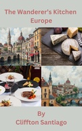 Bild: The Wanderer's Kitchen - Europe (The Wanderer's Kitchen - Global Journeys Series) - Cliffton Santiago