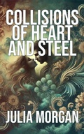 Cover: Collisions of Heart and Steel - Julia Morgan