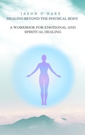 Cover: Healing Beyond the Physical Body: A Workbook for Emotional and Spiritual Healing - Eric Williams