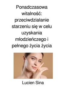 Abbildung von: Ponadczasowa witalnosc: przeciwdzialanie starzeniu sie w celu uzyskania mlodzienczego i pelnego zycia zycia - epubli