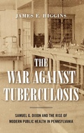 Cover: The War Against Tuberculosis - Pennsylvania State University Press