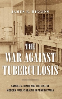 Enlarge image Cover: The War Against Tuberculosis - Pennsylvania State University Press