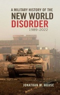 Cover: A Military History of the New World Disorder, 1989-2022 Volume 78 - University of Oklahoma Press