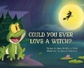 Cover: Could You Ever Love a Witch? - Broomstick Press