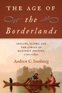 Cover: The Age of the Borderlands - The University of North Carolina Press