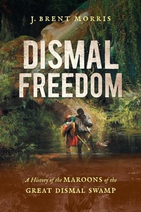 Abbildung von: Dismal Freedom - The University of North Carolina Press