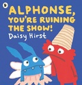 Cover: Alphonse, You're Ruining the Show! - Walker Books Ltd