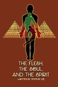 Cover: The Flesh, the Soul, and the Spirit - W.E. Publishing Company, LLC