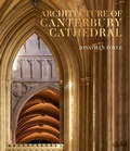 Cover: Architecture of Canterbury Cathedral - Scala Arts & Heritage Publishers Ltd