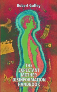 Enlarge image Cover: The Expectant Mother Disinformation Handbook - Gutter Mystic Books