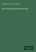 Cover: Betrachtungen ueber Homers Ilias - Antigonos Verlag