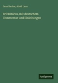 Cover: Britannicus, mit deutschem Commentar und Einleitungen - Antigonos Verlag