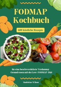 Abbildung von: FODMAP Kochbuch: 600 köstliche Rezepte für eine beschwerdefreie Verdauung - Gesund essen mit der Low-FODMAP-Diät - tredition