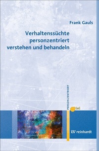 Abbildung von: Verhaltenssüchte personzentriert verstehen und behandeln - Ernst Reinhardt Verlag